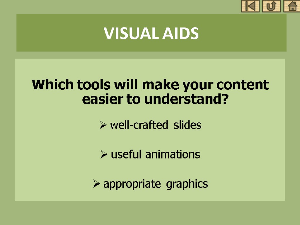 VISUAL AIDS Which tools will make your content easier to understand? well-crafted slides useful